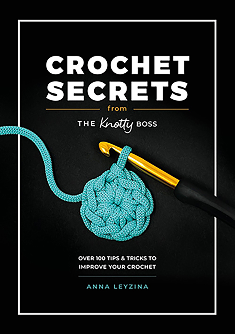 Crochet Secrets From The Knotty Boss