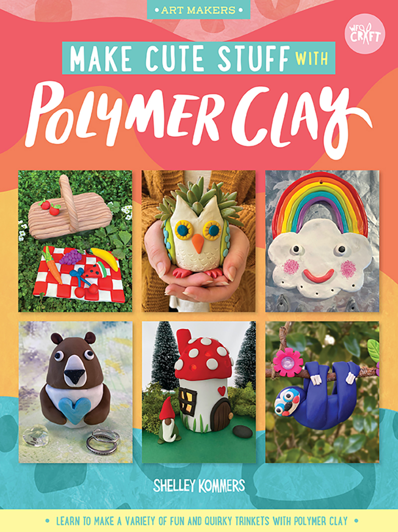 Art Makers: Make Cute Stuff with Polymer Clay