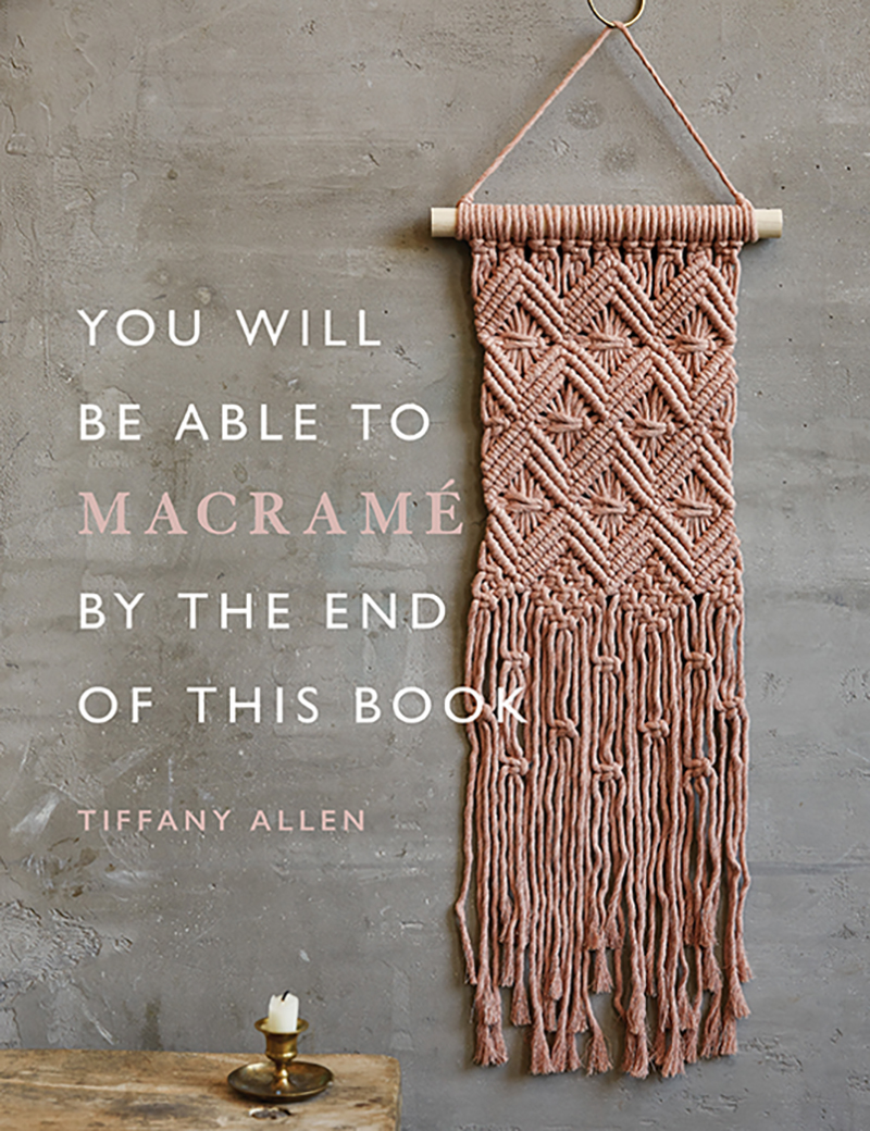 You Will Be Able to Macramé by the End of This Book