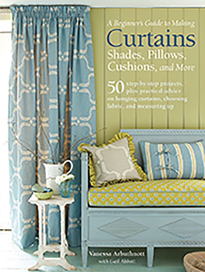 A Beginner's Guide to Making Curtains, Shades, Pillows, Cushions and More