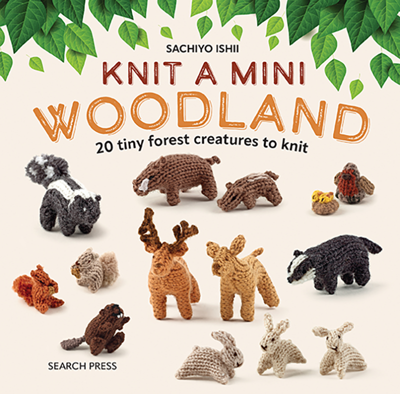Knit a Mini Woodland - 20 tiny forest creatures to knit