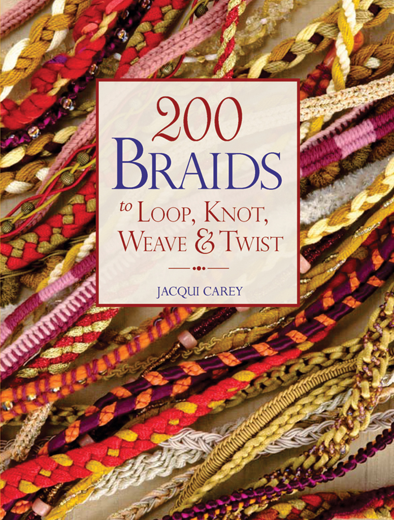 200 Braids to Loop, Knot, Weave & Twist