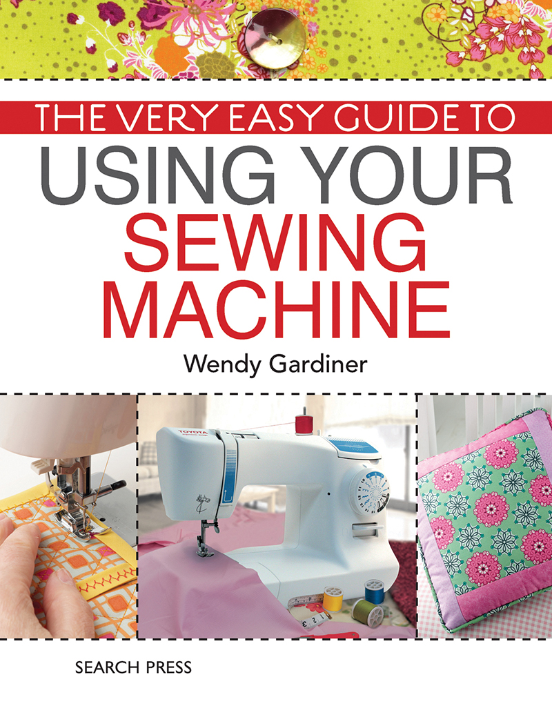 The Very Easy Guide to Using Your Sewing Machine