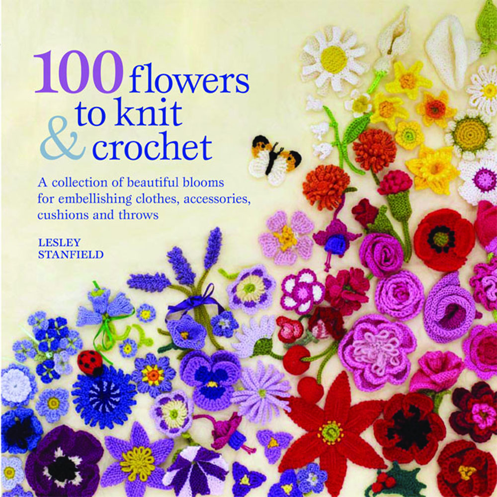 100 Flowers To Knit & Crochet