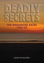 Deadly Secrets: The Singapore Raids 1942-45