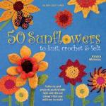 50 Sunflowers To Knit, Crochet & Felt