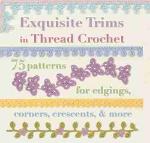 Exquisite Trims In Thread Crochet - 75 Patterns For Edgings