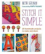 Stitch It Simple: 25 Hand Sewn Projects To Make And Share