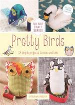 Pretty Birds: 18 Simple Projects To Sew And Love